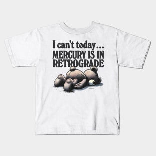 I Can't Today .... Mercury Is In Retrograde Kids T-Shirt